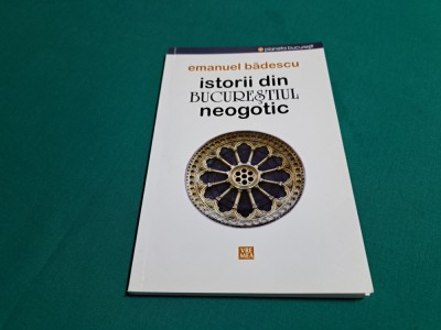 ISTORII DIN BUCUREȘTIUL NEOGOTIC / EMANUEL BĂDESCU /2015 * 9 foto