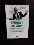 Emotiile negative, cum sa ne eliberam de frica, anxietate, tristete, furie, agresivitate, rusine - Latifa Gallo