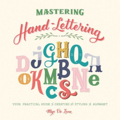 Mastering Hand Lettering: Your Practical Guide to Creating and Styling the Alphabet