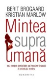 Mintea supraumană - Paperback brosat - Berit Brogaard, Kristian Marlow - Humanitas