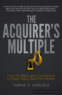 The Acquirer&amp;#039;s Multiple: How the Billionaire Contrarians of Deep Value Beat the Market foto