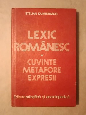 Stelian Dumistrăcel - Lexic rom&amp;acirc;nesc: cuvinte, metafore, expresii foto
