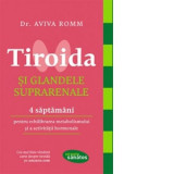 Tiroida si glandele suprarenale. 4 saptamani pentru echilibrarea metabolismului si activitatii hormonale - Aviva Romm