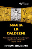 Magia la Caldeeni - Paperback brosat - Francois Lenormant - Herald