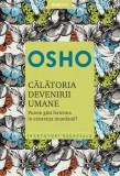 Osho. Călătoria devenirii umane. Putem găsi fericirea &icirc;n existenţa umană? (Ediția 2021) - Paperback brosat - Osho - Litera