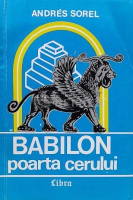 Babilon, poarta cerului - 1994 - Andres Sorel (N150) foto