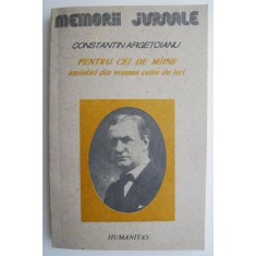 Pentru cei de maine. Amintiri din vremea celor de ieri, vol. I Partea I pana la 1888 &ndash; Constantin Argetoianu