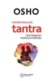 Transformare prin tantra c&acirc;nd dragostea &icirc;nt&acirc;lnește meditația - Paperback brosat - Osho - Atman