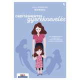 Ord&iacute;t&aacute;smentes gyereknevel&eacute;s - Egy forradalmian &uacute;j m&oacute;dszer, hogy ne lehessen kihozni a sodrodb&oacute;l - Hal Edward Runkel