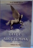 CEI CE ADUC LUMINA de NEALE DONALD WALSCH , 1995