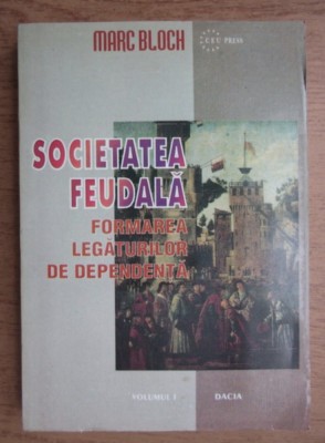 Marc Bloch - Societatea feudala (volumul 1) foto