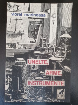 Unelte, arme, instrumente - Viorel Marineasa, 1992, 178 pag, stare f buna foto