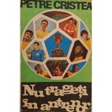 Petre Cristea - Nu trageti in antrenor (Editia: 1971)