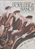 Povestile Bancii - Gheorghe Dachin, Editura Ion Creanga 1987, Romana, Beletristica, Roman, Coperta Necartonata