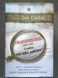 General Ion Costaș - Transnistria 1989-1992: cronica unui război nedeclarat