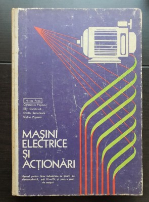 Mașini electrice și acționări. Manual pentru licee industriale , anii III-IV - Mircea Popa, Constanțiu Popescu, Edy Dumbravă foto