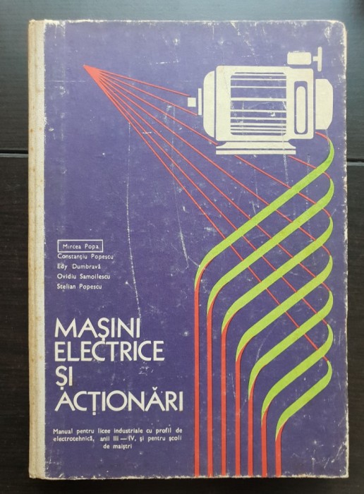 Mașini electrice și acționări. Manual pentru licee industriale , anii III-IV - Mircea Popa, Constanțiu Popescu, Edy Dumbravă