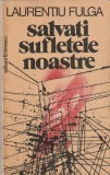 LAURENTIU FULGA - SALVATI SUFLETELE NOASTRE