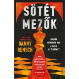S&ouml;t&eacute;t mezők - Hogyan mentette meg a sakk az &eacute;letemet - Danny Rensch