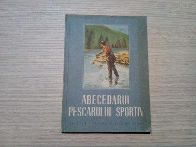 ABECEDARUL PESCARULUI SPORTIV - Asociatia Generala a Vanatorilor -1953, 144 p. foto