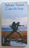 L ' AXE DU LOUP , DE LA SIBERIE A L ' INDE , SUR LE PAS DES EVADES DES GOULAG par SYLVAIN TESSON , 2004