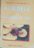 Albinele și Produsele Lor - Liviu Alexandru Marghitas