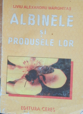 Albinele și Produsele Lor - Liviu Alexandru Marghitas foto