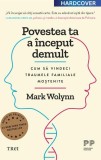 Povestea ta a &icirc;nceput demult. Cum să vindeci traumele familiale moștenite - Hardcover - Mark Wolynn - Trei
