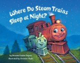 Where Do Steam Trains Sleep at Night? - Carte Copii in Engleza, Trenuri, Somn