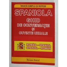 SPANIOLA , GHID DE CONVERSATIE SI CUVINTE UZUALE , ROMAN - SPANIOL , SPANIOL - ROMAN , ANII &#039;2000 , FORMAT DE BUZUNAR