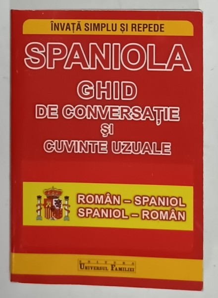 SPANIOLA , GHID DE CONVERSATIE SI CUVINTE UZUALE , ROMAN - SPANIOL , SPANIOL - ROMAN , ANII &#039;2000 , FORMAT DE BUZUNAR