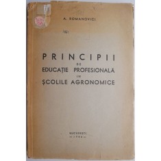 Principii de educatie profesionala in scolile agronomice &ndash; A. Romanovici (putin uzata)