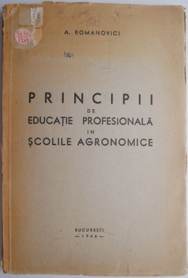 Principii de educatie profesionala in scolile agronomice &amp;ndash; A. Romanovici (putin uzata) foto