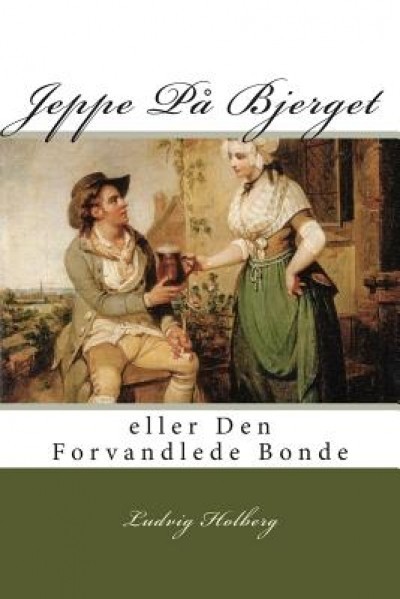 Jeppe Pa Bjerget: Eller Den Forvandlede Bonde