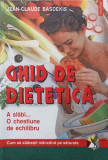 GHID DE DIETETICA-JEAN-CLAUDE BASDEKIS-273861