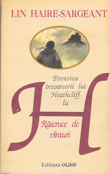 LIN HAIRE-SARGEANT - POVESTEA INTOARCERII LUI HEATHCLIFF LA RASCRUCE DE VANTURI