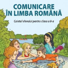 Comunicare in limba romana - Clasa 2 - Caietul elevului - Celina Iordache, Bianca-Lacramioara Bucurenciu, Elisabeta Maria Minecuta