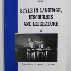 STYLE IN LANGUAGE , DISCOURSES AND LITERATURE III - PERSPECTIVES OF THE ENGLISH LANGUAGE SERIES by HORIA HULBAN , 2005