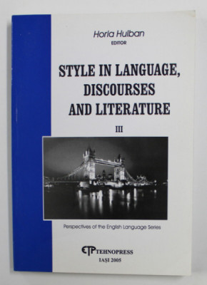STYLE IN LANGUAGE , DISCOURSES AND LITERATURE III - PERSPECTIVES OF THE ENGLISH LANGUAGE SERIES by HORIA HULBAN , 2005 foto