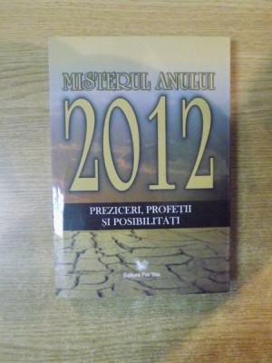 MISTERUL ANULUI 2012 , PREZICERI , PROFETII SI POSIBILITATI , 2008 foto