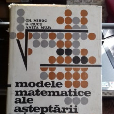 MODELE MATEMATICE ALE ASTEPTARII - GH. MIHOC