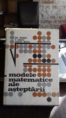 MODELE MATEMATICE ALE ASTEPTARII - GH. MIHOC foto