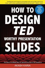 How to Design Ted-Worthy Presentation Slides (Black &amp; White Edition): Presentation Design Principles from the Best Ted Talks