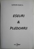 Eseuri &amp; Pledoarii - Anton Ilica - Studii Literare, Critica Literara
