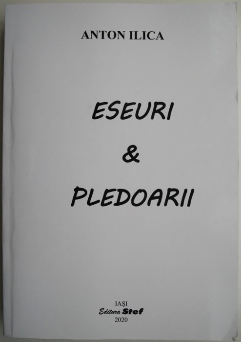 Eseuri &amp; pledoarii &ndash; Anton Ilica