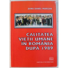 CALITATEA VIETII UMANE IN ROMANIA DUPA 1989 de JIANU DANIEL MURESAN , 2009