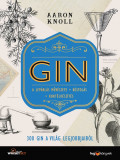 GIN - 300 gin a vil&aacute;g legjobbjaib&oacute;l - A lep&aacute;rl&aacute;s műv&eacute;szete - K&oacute;stol&aacute;s - Kokt&eacute;lk&eacute;sz&iacute;t&eacute;s - Aaron Knoll