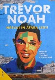 Nascut in afara legii. Amintiri dintr-o copilarie sud-africana - Trevor Noah