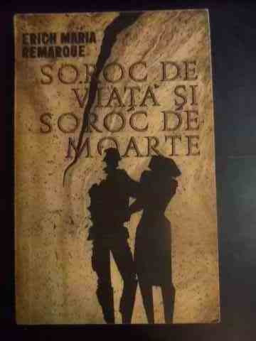 Soroc De Viata Si Soroc De Moarte - Erich Maria Remarque ,540928