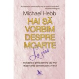 Hai sa vorbim despre moarte la cina - Michael Hebb